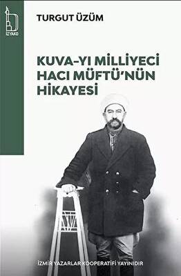 Kuva-yı Milliyeci Hacı Müftü`nün Hikayesi - 1