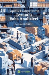 Lojistik Faaliyetlerde Çözümlü Vaka Analizleri - 1