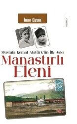 Manastırlı Eleni - Mustafa Kemal Atatürk`ün İlk Aşkı - 1