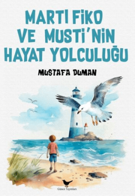 Martı Fiko ve Musti’nin Yaşam Yolculuğu - 1