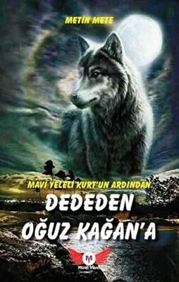 Mavi Yeleli Kurt`un Ardından Dededen Oğuz Kağan`a - 1