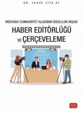 Medyada Cumhuriyet Algısının İdeolojik İnşası - Haber Editörlüğü ve Çerçeveleme - 1