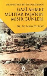 Mehmed Arif Bey’in Kaleminden Gazi Ahmet Muhtar Paşa’nın Mısır Günleri - 1