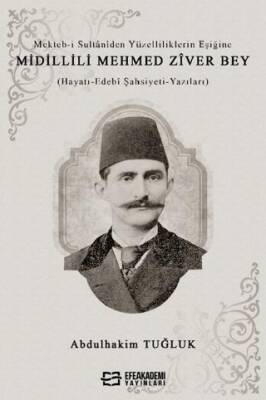 Mekteb-i Sultaniden Yüzelliliklerin Eşiğine Midillili Mehmed Zîver Bey Hayatı-Edebi Şahsiyeti-Yazıları - 1