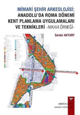 Mimari Şehir Arkeolojisi: Anadolu’da Roma Dönemi Kent Planlama Uygulamaları ve Teknikleri -Nikaia Örneği- - 1