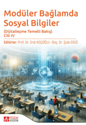 Modüler Bağlamda Sosyal Bilgiler - Dijitalleşme Temelli Bakış - Cilt IV - 1