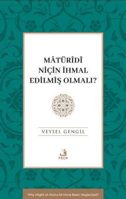 Mâtürîdî Niçin İhmal Edilmiş Olmalı? - 1