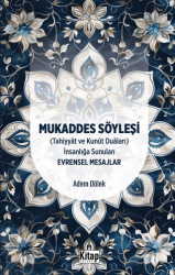 Mukaddes Söyleşi Tahiyyat ve Kunut Duaları İnsanlığa Sunulan Evrensel Mesajlar - 1