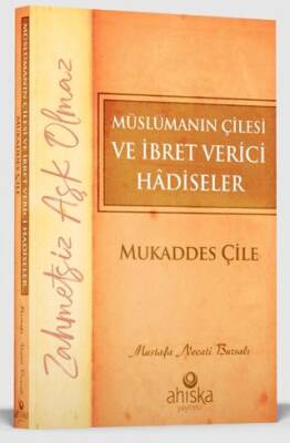 Müslümanın Çilesi ve İbret Verici Hadiseler - Mukaddes Çile - 1