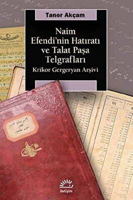 Naim Efendi`nin Hatıratı ve Talat Paşa Telgrafları - 1