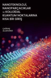 Nanoteknoloji, Nanoparçacıklar ve Kolloidal Kuantum Noktalarına Kısa Bir Giriş - 1