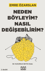 Neden Böyleyim? Nasıl Değişebilirim? Bir Huzursuz Beyin Kitabı - 1