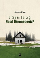 O Zaman Gerçeği Nasıl Öğreneceğiz? - 1