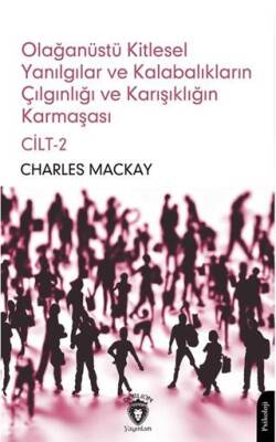 Olağanüstü Kitlesel Yanılgılar ve Kalabalıkların Çılgınlığı ve Karışıklığın Karmaşası Cilt 2 - 1