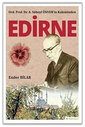 Ord. Prof. Dr. A. Süheyl Ünver’in Kaleminden Edirne - 1