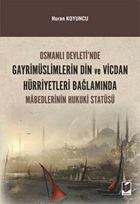 Osmanlı Devleti`nde Gayrimüslimlerin Din ve Vicdan Hürriyetleri Bağlamında Mabedlerinin Hukuki Statüsü - 1