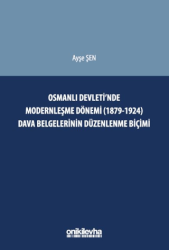 Osmanlı Devleti`nde Modernleşme Dönemi 1879-1924 Dava Belgelerinin Düzenlenme Biçimi - 1