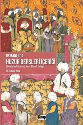 Osmanlı`da Huzur Dersleri İçeriği - Gümülcineli Ahmed Asım Efendi Örneği - 1