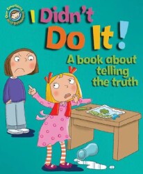 Our Emotions And Behaviour: I Didn`T Do It!: A Book About Telling The Truth - 1