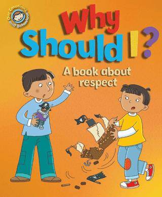 Our Emotions And Behaviour: Why Should I?: A Book About Respect - 1