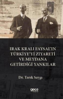 rak Kralı Faysal’ın Türkiye’yi Ziyareti ve Meydana Getirdiği Yankılar - 1