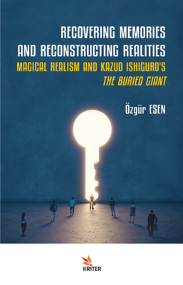 Recovering Memories And Reconstructıng Realities: Magical Realism And Kazuo Ishiguro’s The Buried Giant - 1