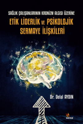 Sağlık Çalışanlarının Kronizm Algısı Üzerine Etik Liderlik ve Psikolojik Sermaye İlişkileri - 1