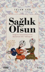 Sağlık Olsun - Sağlık Sosyolojisine Bütünsel Bir Yaklaşım - 1