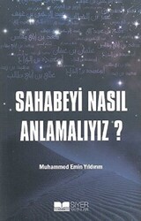 Sahabeyi Nasıl Anlamalıyız? - 1