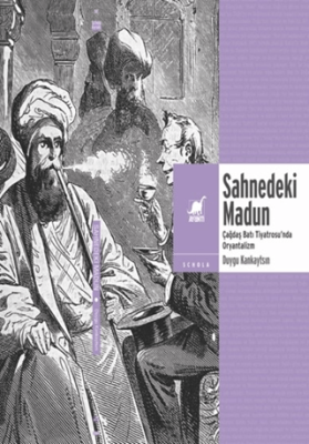 Sahnedeki Madun: Çağdaş Batı Tiyatrosu`nda Oryantalizm - 1