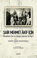 Şair Mehmet Akif İçin Memleketin Fikir ve Edebiyat Adamları Ne Diyor? - 1