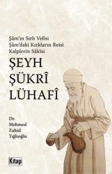 Şam’ın Sırlı Velisi, Şam’daki Kırkların Reisi, Kalplerin Sakisi, Şeyh Şükri Lühafi - 1