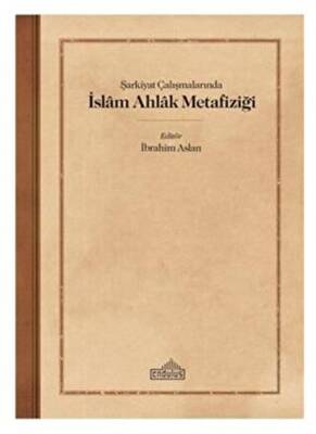 Şarkiyat Çalışmalarında İslam Ahlak Metafiziği - 1