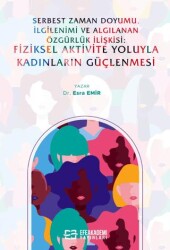 Serbest Zaman Doyumu, İlgilenimi ve Algılanan Özgürlük İlişkisi: Fiziksel Aktivite Yoluyla Kadınların Güçlenmesi - 1