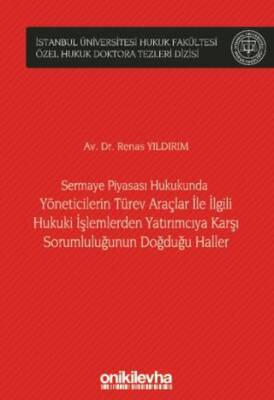 Sermaye Piyasası Hukukunda Yöneticilerin Türev Araçlar ile İlgili Hukuki İşlemlerden Yatırımcıya Karşı Sorumluluğunun Doğduğu Haller İstanbul Üniversitesi Hukuk Fakültesi Özel Hukuk Doktora Tezleri Dizisi No: 49 - 1