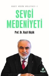 Sevgi Medeniyeti - Raşit Küçük Külliyatı 1 - 1