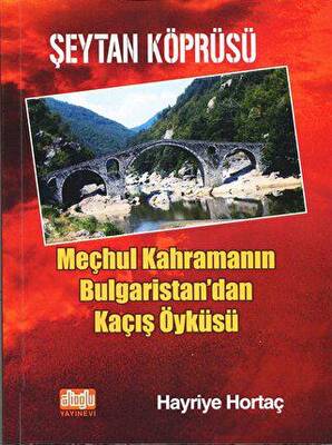 Şeytan Köprüsü - Meçhul Kahramanın Bulgaristan`dan Kaçış Öyküsü - 1