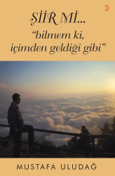 Şiir mi…”bilmem ki, içimden geldiği gibi” - 1