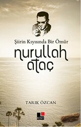 Şiirin Kıyısında Bir Ömür Nurullah Ataç - 1