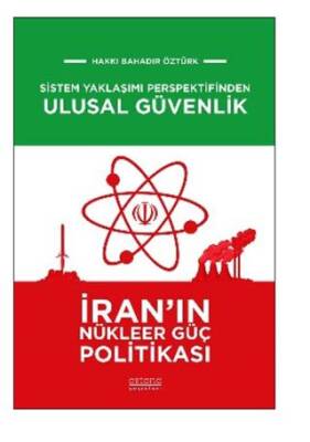 Sistem Yaklaşımı Perspektifinden Ulusal Güvenlik: İran`ın Nükleer Güç Politikası - 1