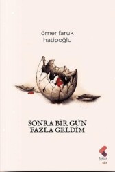 Sonra Bir Gün Fazla Geldim - 1