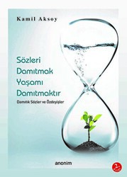 Sözleri Damıtmak Yaşamı Damıtmaktır Damıtık Sözler ve Özdeyişler - 1