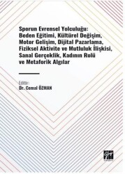 Sporun Evrensel Yolculuğu: Beden Eğitimi, Kültürel Değişim, Motor Gelişim, Dijital Pazarlama, Fiziksel Aktivite ve Mutluluk İlişkisi, Sanal Gerçeklik, Kadının Rolü ve Metaforik Algılar - 1