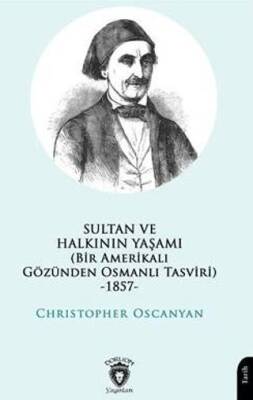 Sultan ve Halkının Yaşamı Bir Amerikalı Gözünden Osmanlı Tasviri -1857- - 1