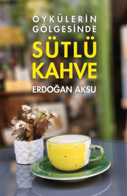 Sütlü Kahve - Öykülerin Gölgesinde - 1