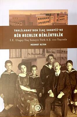 Tahlilhane’den İlaç Sanayii’ne Bir Asırlık Birliktelik: İE Ulagay İlaç Sanayii Türk AŞ 100 Yaşında - 1