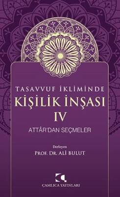 Tasavvuf İkliminde Kişilik İnşası IV - Attar`dan Seçmeler - 1