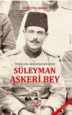 Teşkilat-ı Mahsusa`nın Reisi Süleyman Askeri Bey - 1