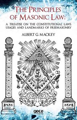 The Principles Of Masonic Law: A Treatise on the Constitutional Laws Usages and Landmarks of Freemasonry - 1