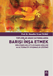 Toplumlararası Çatışmalarda Barışı İnşa Etmek Birleşmiş Milletler Barış Güçleri ve Alternatif Uyuşmazlık Çözümü - 1